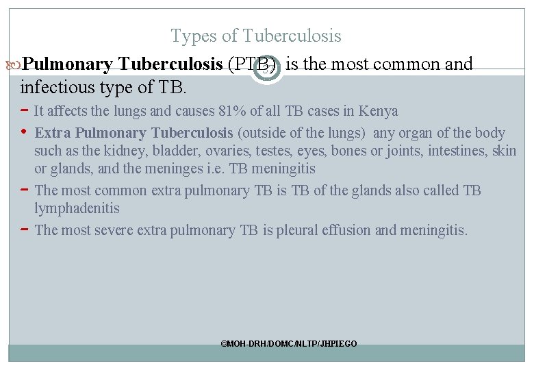 Types of Tuberculosis Pulmonary Tuberculosis (PTB) 37 is the most common and infectious type Types of Tuberculosis Pulmonary Tuberculosis (PTB) 37 is the most common and infectious type