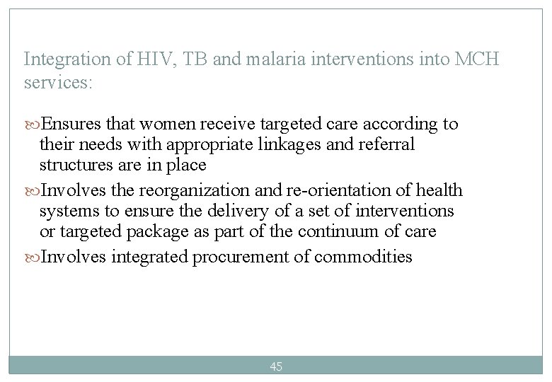 Integration of HIV, TB and malaria interventions into MCH services: Ensures that women receive Integration of HIV, TB and malaria interventions into MCH services: Ensures that women receive