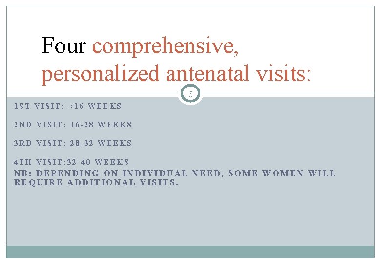 Four comprehensive, personalized antenatal visits: 5 1 ST VISIT: <16 WEEKS 2 ND VISIT: Four comprehensive, personalized antenatal visits: 5 1 ST VISIT: <16 WEEKS 2 ND VISIT: