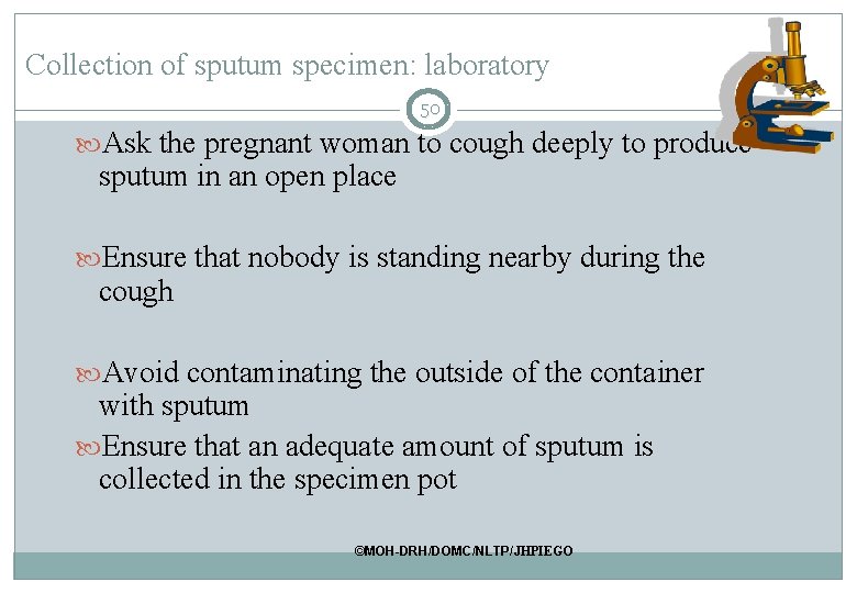 Collection of sputum specimen: laboratory 50 Ask the pregnant woman to cough deeply to Collection of sputum specimen: laboratory 50 Ask the pregnant woman to cough deeply to