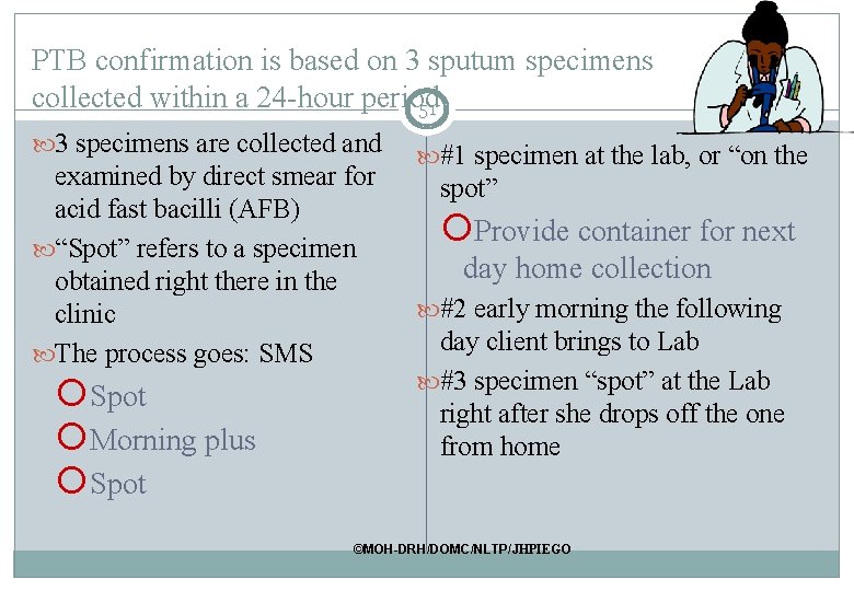 PTB confirmation is based on 3 sputum specimens collected within a 24 -hour period PTB confirmation is based on 3 sputum specimens collected within a 24 -hour period