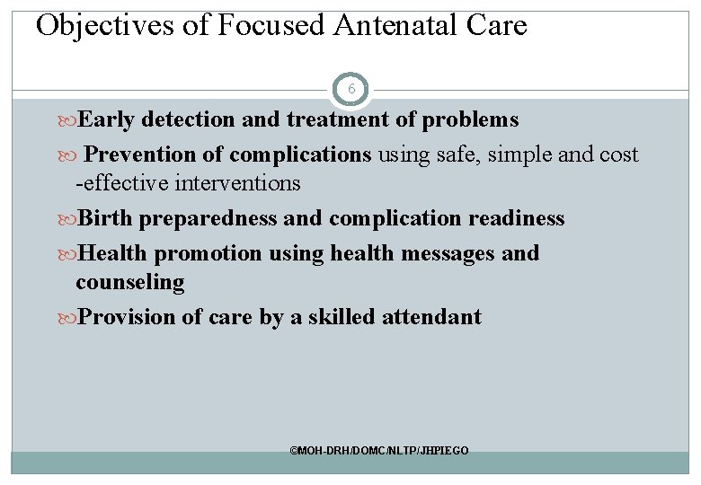 Objectives of Focused Antenatal Care 6 Early detection and treatment of problems Prevention of Objectives of Focused Antenatal Care 6 Early detection and treatment of problems Prevention of