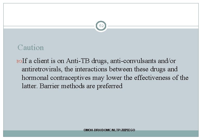 62 Caution If a client is on Anti-TB drugs, anti-convulsants and/or antiretrovirals, the interactions 62 Caution If a client is on Anti-TB drugs, anti-convulsants and/or antiretrovirals, the interactions