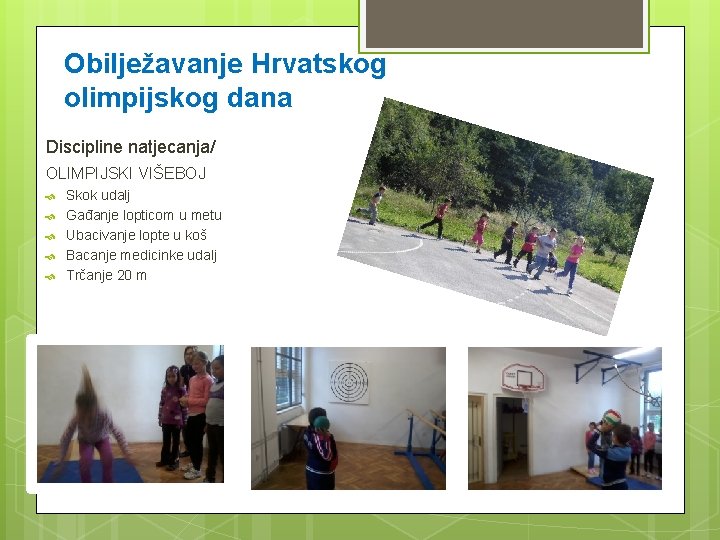 Obilježavanje Hrvatskog olimpijskog dana Discipline natjecanja/ OLIMPIJSKI VIŠEBOJ Skok udalj Gađanje lopticom u metu