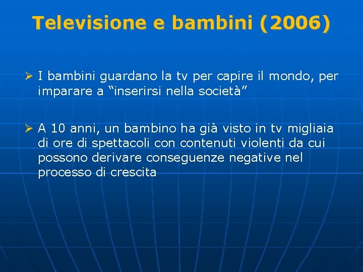 Televisione e bambini (2006) Ø I bambini guardano la tv per capire il mondo,