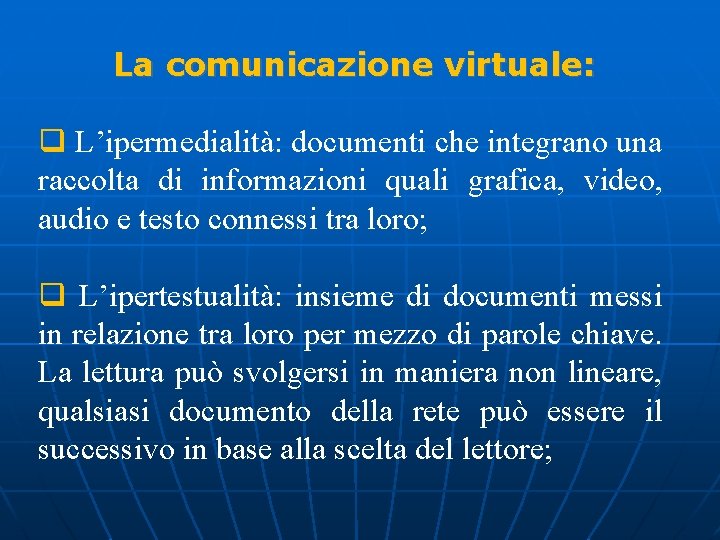 La comunicazione virtuale: q L’ipermedialità: documenti che integrano una raccolta di informazioni quali grafica,