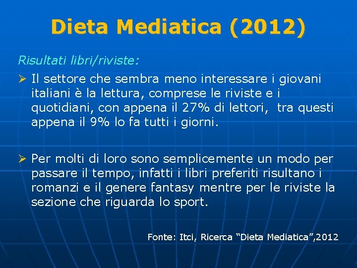 Dieta Mediatica (2012) Risultati libri/riviste: Ø Il settore che sembra meno interessare i giovani