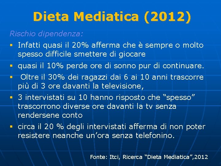 Dieta Mediatica (2012) Rischio dipendenza: § Infatti quasi il 20% afferma che è sempre