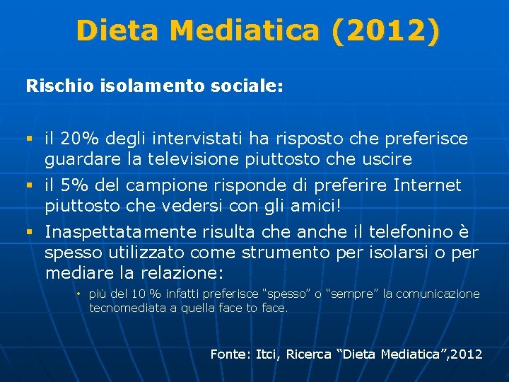 Dieta Mediatica (2012) Rischio isolamento sociale: § il 20% degli intervistati ha risposto che