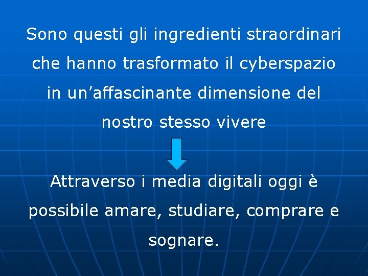 Sono questi gli ingredienti straordinari che hanno trasformato il cyberspazio in un’affascinante dimensione del