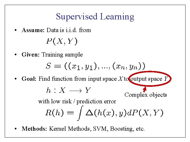 Supervised Learning • Assume: Data is i. i. d. from • Given: Training sample