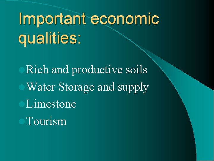 Important economic qualities: l Rich and productive soils l Water Storage and supply l