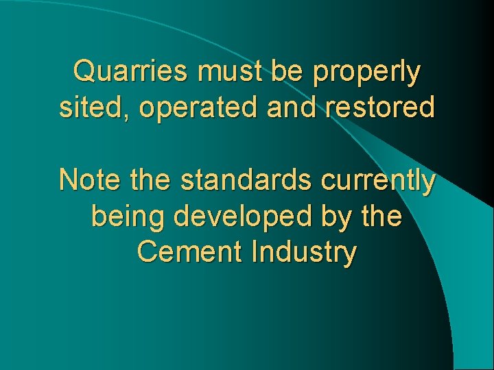 Quarries must be properly sited, operated and restored Note the standards currently being developed