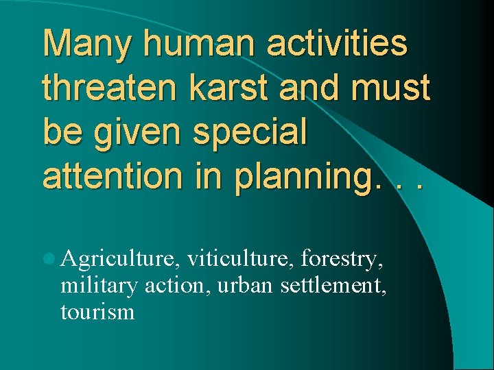 Many human activities threaten karst and must be given special attention in planning. .