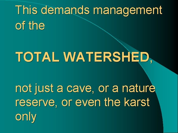 This demands management of the TOTAL WATERSHED, not just a cave, or a nature