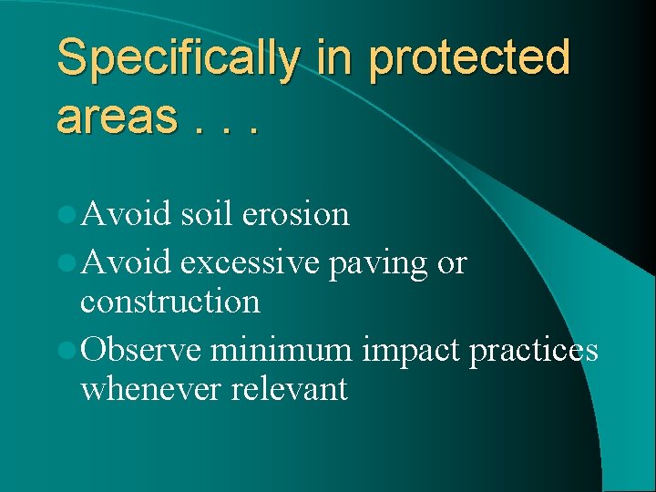 Specifically in protected areas. . . l Avoid soil erosion l Avoid excessive paving