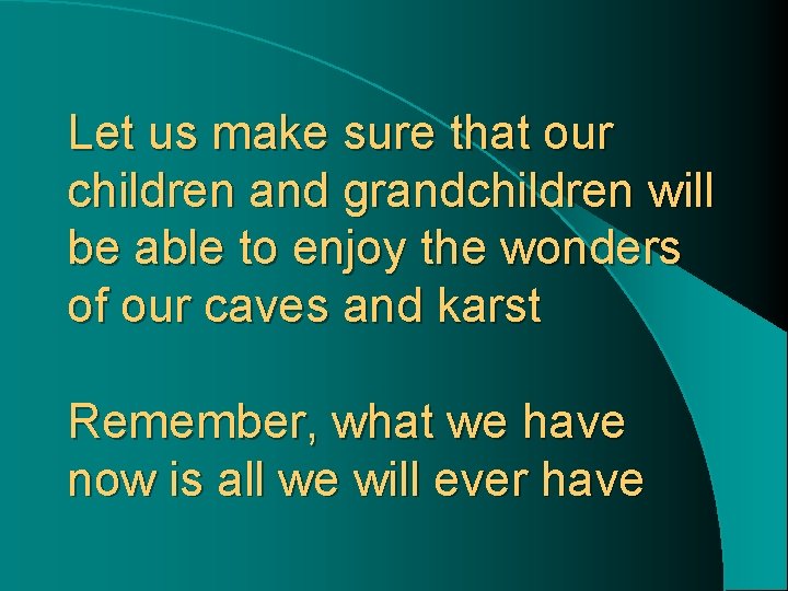 Let us make sure that our children and grandchildren will be able to enjoy