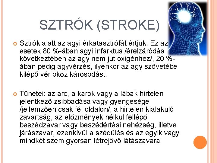 SZTRÓK (STROKE) Sztrók alatt az agyi érkatasztrófát értjük. Ez az esetek 80 %-ában agyi