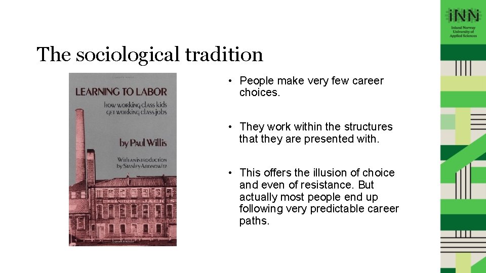 The sociological tradition • People make very few career choices. • They work within