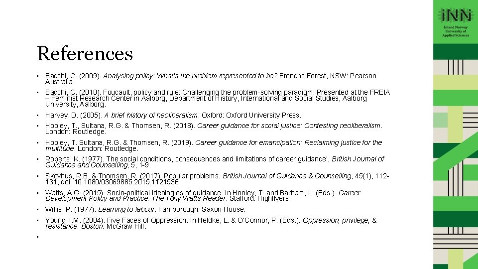 References • Bacchi, C. (2009). Analysing policy: What’s the problem represented to be? Frenchs