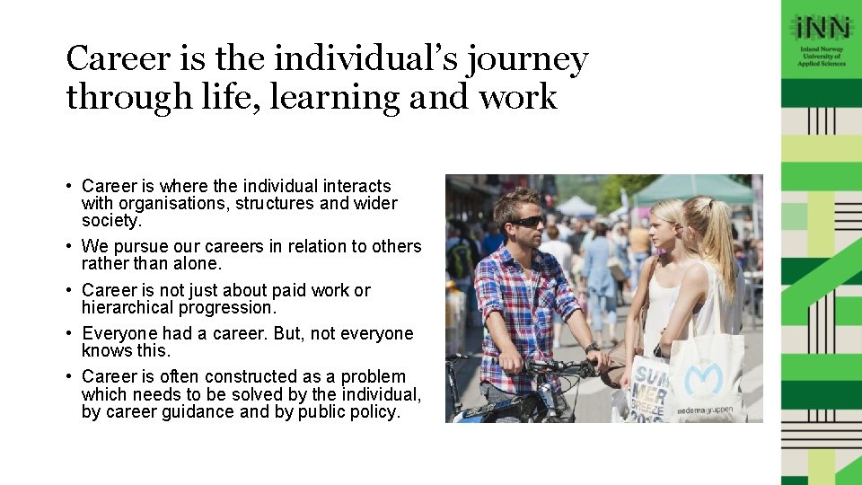 Career is the individual’s journey through life, learning and work • Career is where