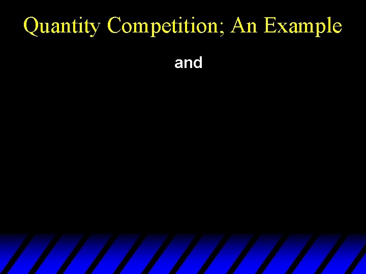Quantity Competition; An Example and 