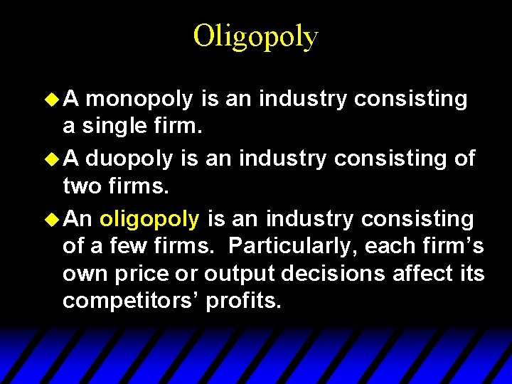 Oligopoly u. A monopoly is an industry consisting a single firm. u A duopoly