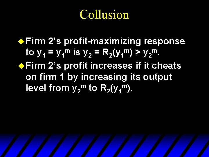 Collusion u Firm 2’s profit-maximizing response to y 1 = y 1 m is