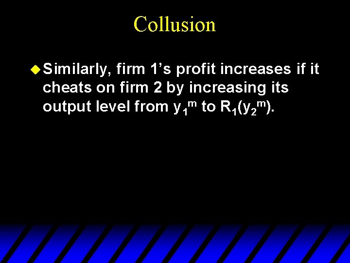 Collusion u Similarly, firm 1’s profit increases if it cheats on firm 2 by