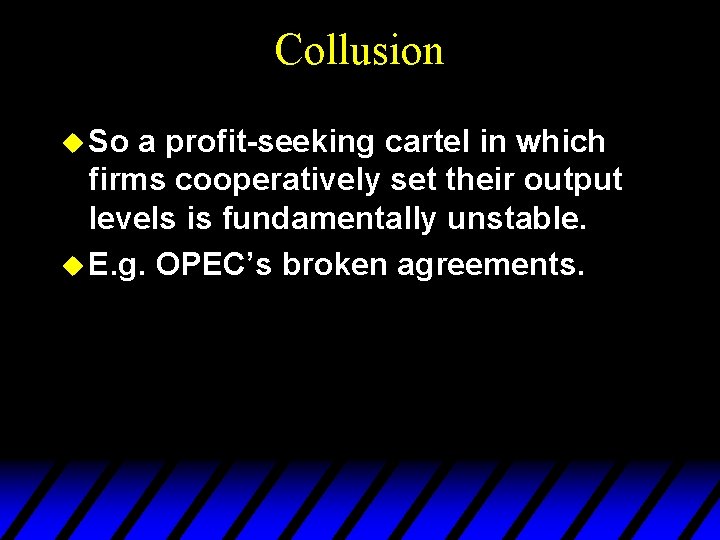 Collusion u So a profit-seeking cartel in which firms cooperatively set their output levels