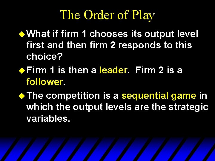 The Order of Play u What if firm 1 chooses its output level first