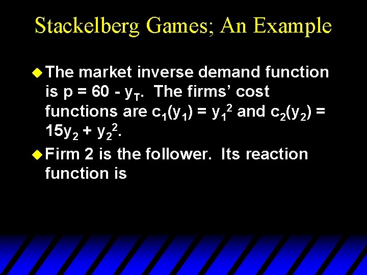 Stackelberg Games; An Example u The market inverse demand function is p = 60