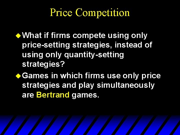 Price Competition u What if firms compete using only price-setting strategies, instead of using