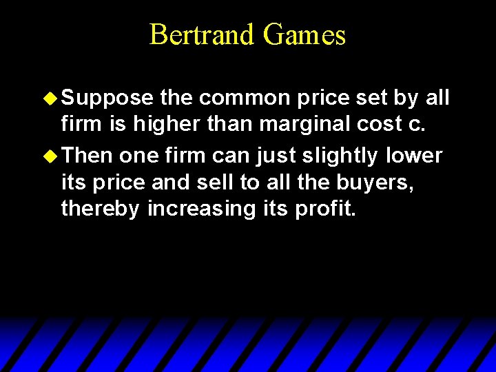 Bertrand Games u Suppose the common price set by all firm is higher than