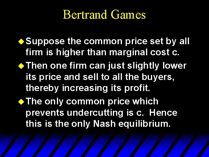 Bertrand Games u Suppose the common price set by all firm is higher than