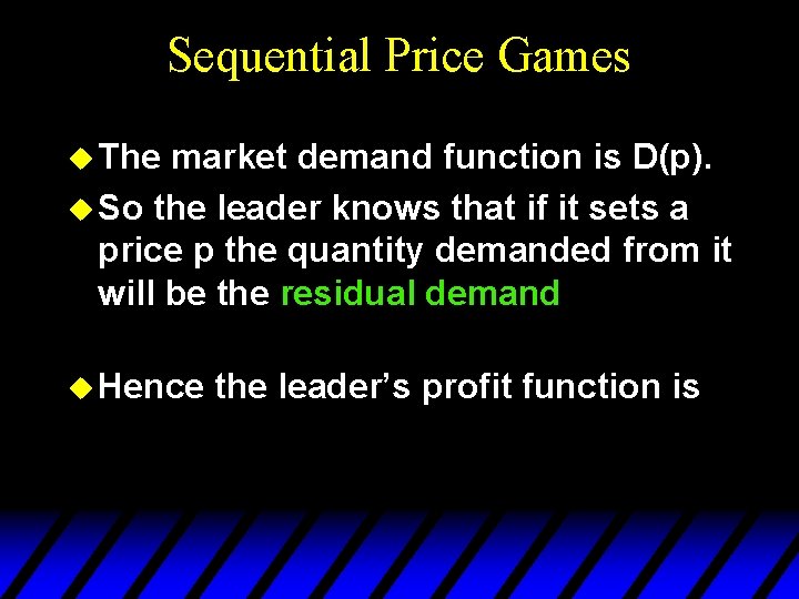 Sequential Price Games u The market demand function is D(p). u So the leader