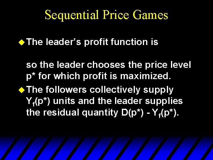 Sequential Price Games u The leader’s profit function is so the leader chooses the