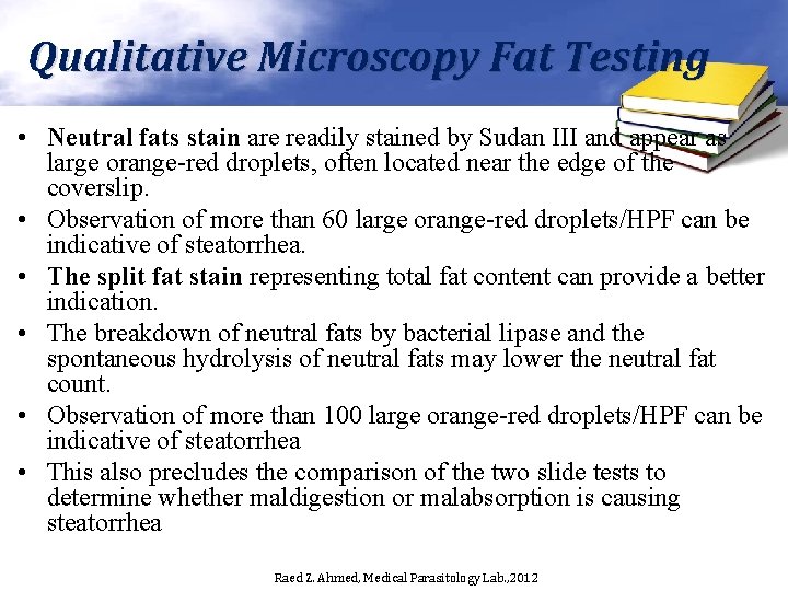 Qualitative Microscopy Fat Testing • Neutral fats stain are readily stained by Sudan III