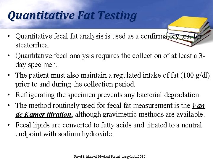 Quantitative Fat Testing • Quantitative fecal fat analysis is used as a confirmatory test