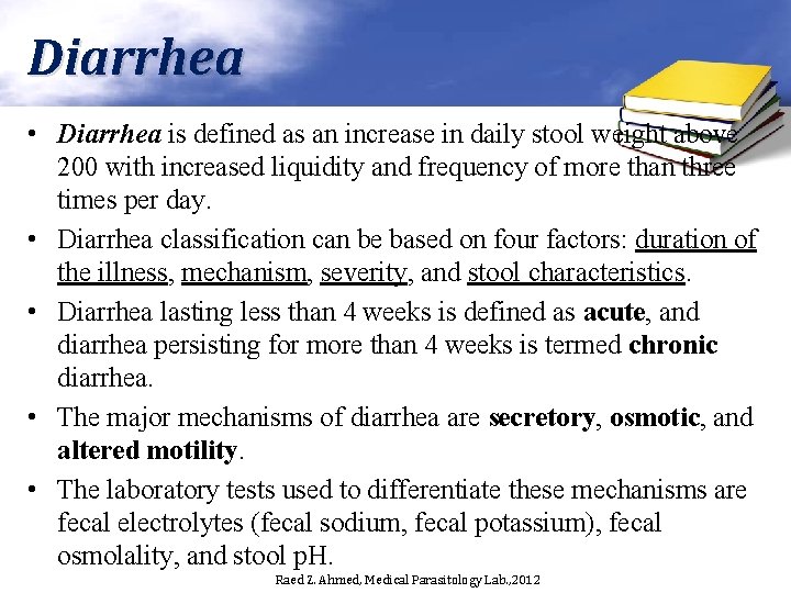 Diarrhea • Diarrhea is defined as an increase in daily stool weight above 200