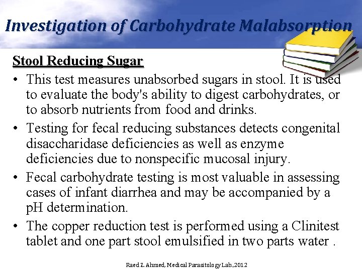 Investigation of Carbohydrate Malabsorption Stool Reducing Sugar • This test measures unabsorbed sugars in