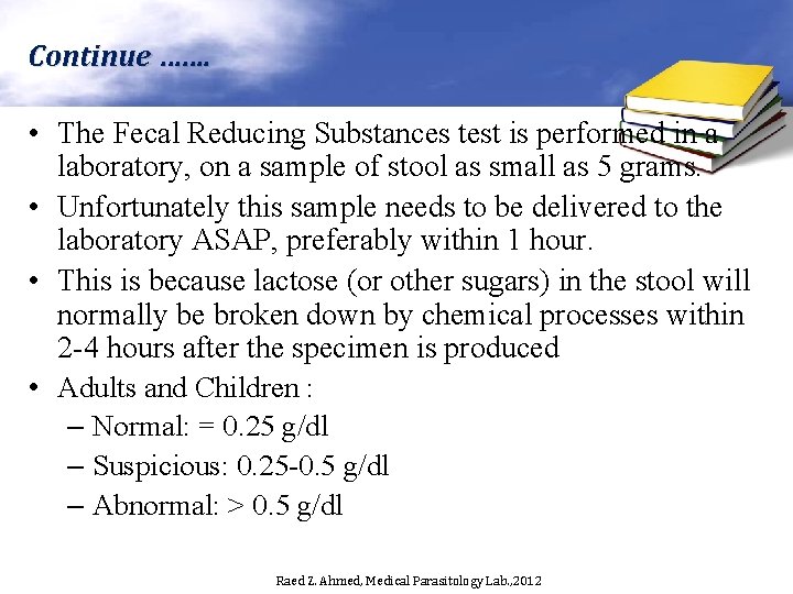 Continue ……. • The Fecal Reducing Substances test is performed in a laboratory, on