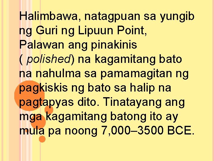 Halimbawa, natagpuan sa yungib ng Guri ng Lipuun Point, Palawan ang pinakinis ( polished)