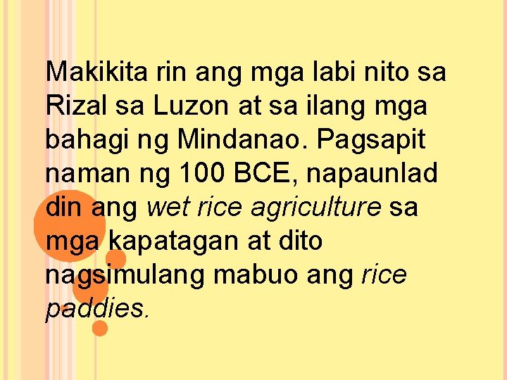 Makikita rin ang mga labi nito sa Rizal sa Luzon at sa ilang mga