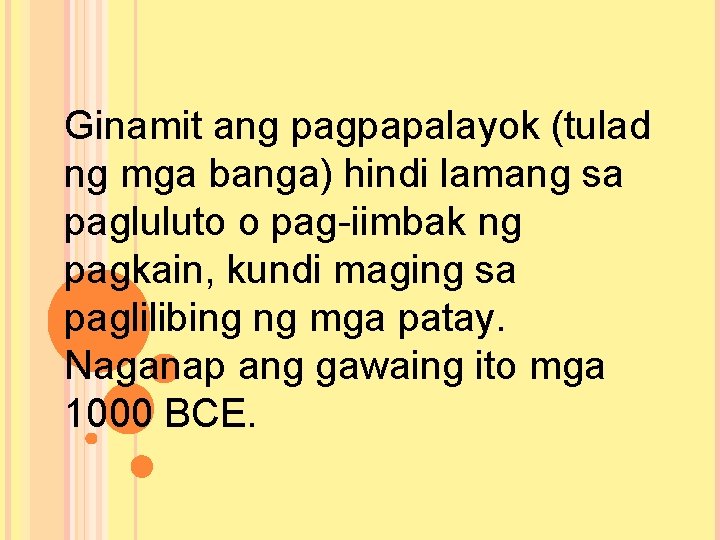 Ginamit ang pagpapalayok (tulad ng mga banga) hindi lamang sa pagluluto o pag-iimbak ng