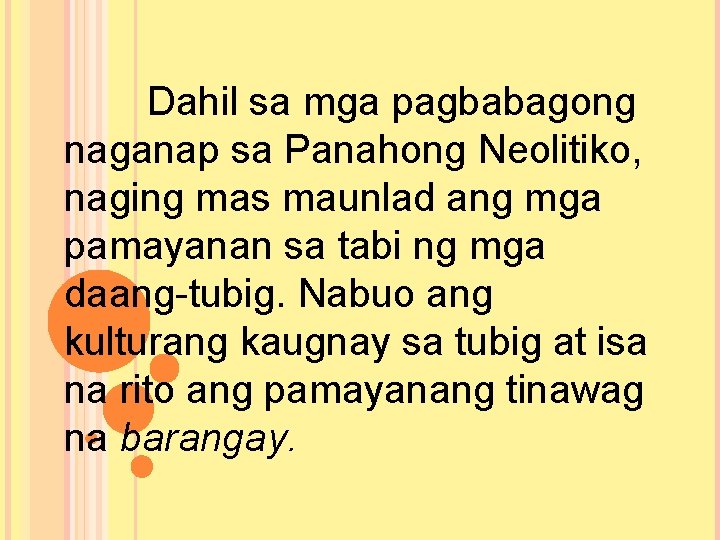 Dahil sa mga pagbabagong naganap sa Panahong Neolitiko, naging mas maunlad ang mga pamayanan