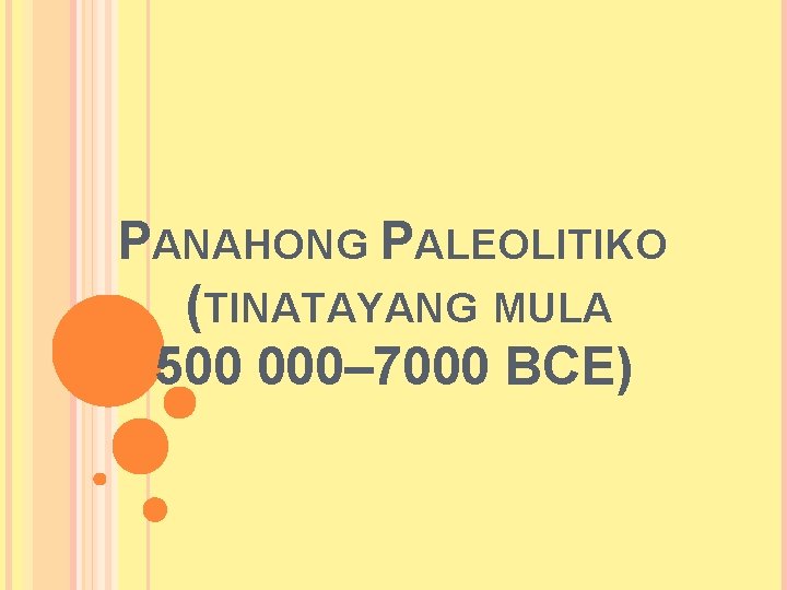 PANAHONG PALEOLITIKO (TINATAYANG MULA 500 000– 7000 BCE) 