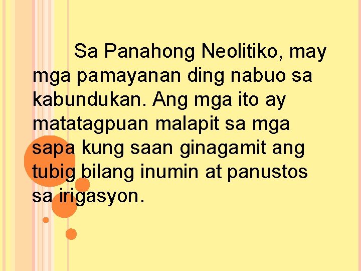 Sa Panahong Neolitiko, may mga pamayanan ding nabuo sa kabundukan. Ang mga ito ay