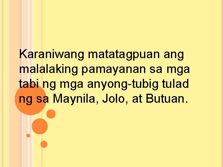 Karaniwang matatagpuan ang malalaking pamayanan sa mga tabi ng mga anyong-tubig tulad ng sa