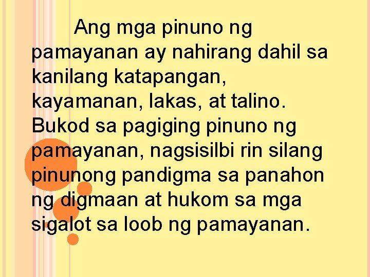 Ang mga pinuno ng pamayanan ay nahirang dahil sa kanilang katapangan, kayamanan, lakas, at